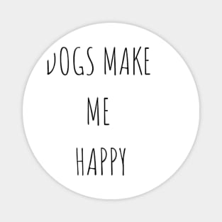 Dogs make me happy Magnet